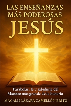 Paperback Las Enseñanzas Más Poderosas de Jesús: Parábolas, Fe Y Sabiduría del Maestro Más Grande de la Historia [Spanish] Book