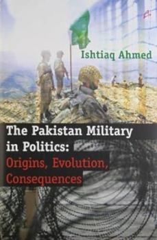Hardcover The Pakistan Military in Politics: Origins, Evolution, Consequences Book