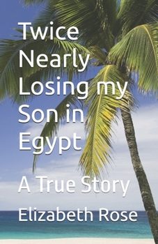 Paperback Twice Nearly Losing my Son in Egypt: A True Story Book