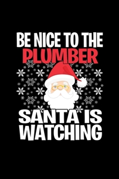 Be Nice To The Plumber Santa is Watching: Funny Blank Lined Journal. Secret Santa Christmas Gift. (Office Holiday Humor Edition)