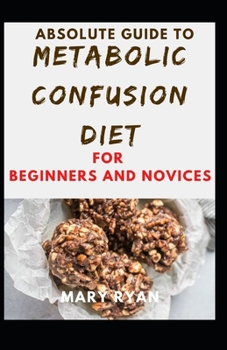 Paperback Absolute Guide To Metabolic Confusion Deit For Beginners And Novices Book