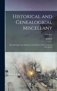 Hardcover Historical and Genealogical Miscellany; Data Relating to the Settlement and Settlers of New York and New Jersey; Volume 5 Book