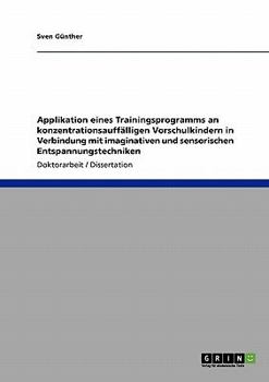 Paperback Applikation eines Trainingsprogramms an konzentrationsauffälligen Vorschulkindern in Verbindung mit imaginativen und sensorischen Entspannungstechnike [German] Book