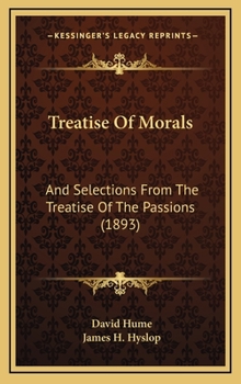 Treatise Of Morals: And Selections From The Treatise Of The Passions - Book #3 of the A Treatise of Human Nature