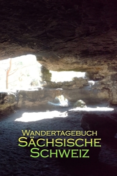 Paperback Wandertagebuch S?chsische Schweiz: Erinnerungsalbum zur S?chsischen Schweiz [German] Book