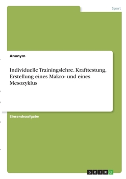 Paperback Individuelle Trainingslehre. Krafttestung, Erstellung eines Makro- und eines Mesozyklus [German] Book