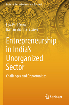 Entrepreneurship in India's Unorganized Sector: Challenges and Opportunities (India Studies in Business and Economics)