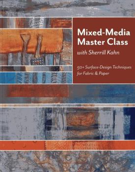 Paperback Mixed-Media Master Class with Sherrill Kahn: 50+ Surface-Design Techniques for Fabric & Paper Book