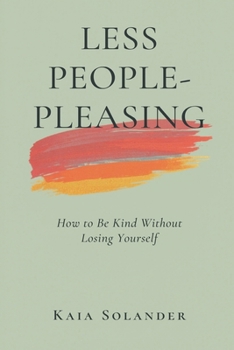 Paperback Less People-Pleasing: How to Be Kind Without Losing Yourself Book