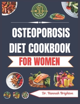 OSTEOPOROSIS DIET COOKBOOK FOR WOMEN: Delicious, Nutritious and Calcium-Rich Recipes for Bone Health