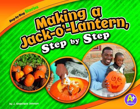 Making a Jack-O'-Lantern, Step by Step - Book  of the Step-by-Step Stories