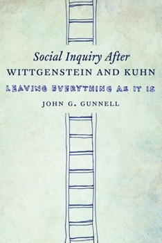 Hardcover Social Inquiry After Wittgenstein and Kuhn: Leaving Everything as It Is Book