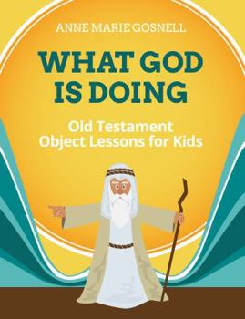 Paperback What God Is Doing: Old Testament Object Lessons for Kids Book