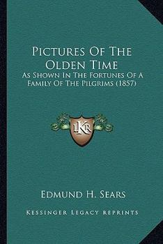 Paperback Pictures Of The Olden Time: As Shown In The Fortunes Of A Family Of The Pilgrims (1857) Book