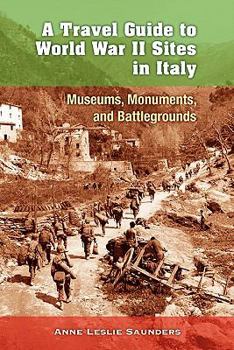 Paperback A Travel Guide to World War II Sites in Italy: Museums, Monuments, and Battlegrounds Book