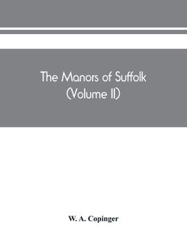 Paperback The manors of Suffolk; notes on their history and devolution, The hundreds of blything and bosmere and claydon with some illustrations of the old mano Book