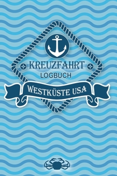 Kreuzfahrt Logbuch Westk�ste USA: Tagebuch f�r eine Westk�ste USA Kreuzfahrt. Reisetagebuch f�r 60 Reisetage auf dem Schiff f�r Urlaub Reiseerinnerungen der sch�nsten Kreuzfahrten und Schiffsreise. Pe