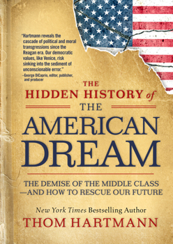 Paperback The Hidden History of the American Dream: The Demise of the Middle Class--And How to Rescue Our Future Book