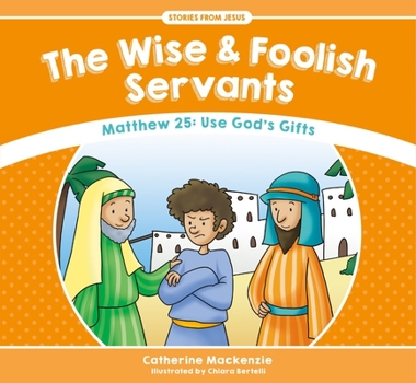 Paperback The Wise and Foolish Servants: Matthew 25: Use God's Gifts Book