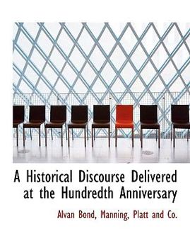 Paperback A Historical Discourse Delivered at the Hundredth Anniversary Book