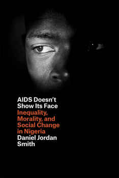 Paperback AIDS Doesn't Show Its Face: Inequality, Morality, and Social Change in Nigeria Book