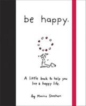 Hardcover Be Happy: A Little Book to Help You Live a Happy Life Book