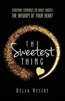 Paperback The Sweetest Thing: everyday exercises to easily access the wisdom of your heart Book