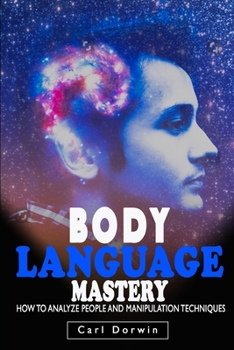 Paperback Body Language Mastery: How to analyze people and manipulation techniques - read and influence people easily Book