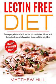 Paperback Lectin Free Diet: Complete Guide to Lectin Free Diet with Easy, Fast & Delicious Lectin Free Recipes to prevent Inflammations, Diseases Book