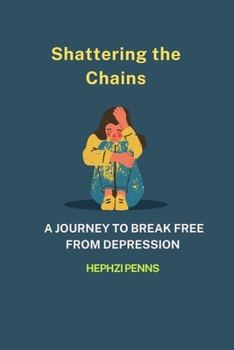 SHATTERING THE CHAINS: A journey to break free from depression
