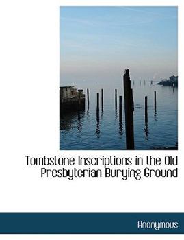 Paperback Tombstone Inscriptions in the Old Presbyterian Burying Ground Book