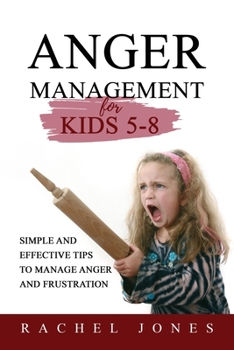 Paperback ANGER MANAGEMENT for Kids 5 - 8: Simple and Effective Tips to Manage Anger and Frustration Book