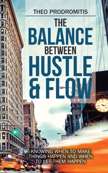 Hardcover The Balance Between Hustle & Flow: Knowing When to Make Things Happen and When to Let Them Happen Book
