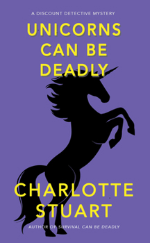 Unicorns Can Be Deadly (A Discount Detective Mystery)