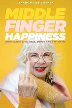 Paperback Middle Finger Happiness: Work Hard. Live Well. Don't F*ck With Me. Book