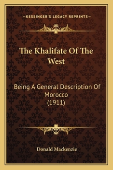 Paperback The Khalifate Of The West: Being A General Description Of Morocco (1911) Book