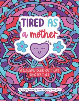 Paperback Tired As a Mother: A Coloring Book for Moms Who Do It All Book
