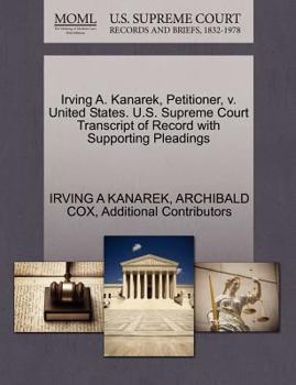 Paperback Irving A. Kanarek, Petitioner, V. United States. U.S. Supreme Court Transcript of Record with Supporting Pleadings Book