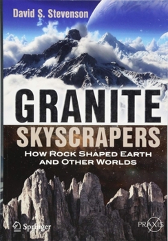Paperback Granite Skyscrapers: How Rock Shaped Earth and Other Worlds Book