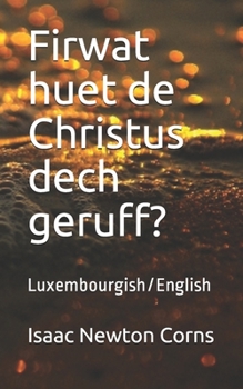 Firwat huet de  Christus dech geruff?: Luxembourgish/English (Luxembourgish Edition)