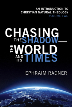 Paperback Chasing the Shadow--The World and Its Times: An Introduction to Christian Natural Theology, Volume 2 Book