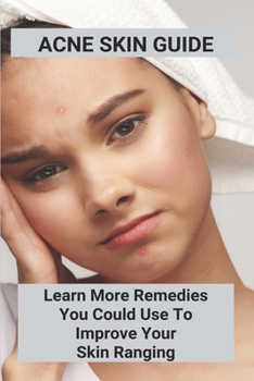 Acne Skin Guide: Learn More Remedies You Could Use To Improve Your Skin Ranging: Acne Under Skin