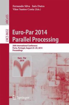 Paperback Euro-Par 2014: Parallel Processing: 20th International Conference, Porto, Portugal, August 25-29, 2014, Proceedings Book