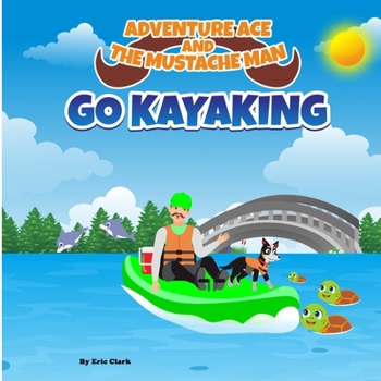 Paperback Adventure Ace and the Mustache Man: Go Kayaking Book