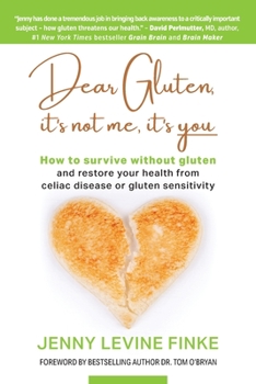 Paperback Dear Gluten, It's Not Me, It's You: How to survive without gluten and restore your health from celiac disease or gluten sensitivity Book