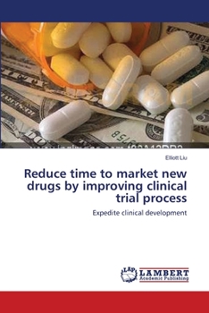 Paperback Reduce time to market new drugs by improving clinical trial process Book