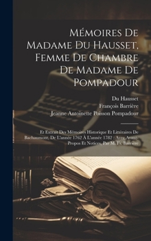 Hardcover Mémoires De Madame Du Hausset, Femme De Chambre De Madame De Pompadour: Et Extrait Des Mémoires Historique Et Littéraires De Bachaumont, De L'année 17 [French] Book