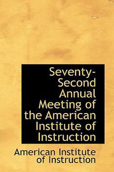 Paperback Seventy-Second Annual Meeting of the American Institute of Instruction Book