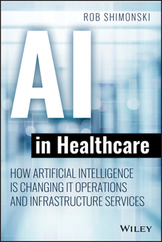 Paperback AI in Healthcare: How Artificial Intelligence Is Changing It Operations and Infrastructure Services Book