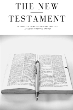 The New Testament : The Historical Books, the Epistles of Paul and the Catholic Epistles, Translated from the Original Greek